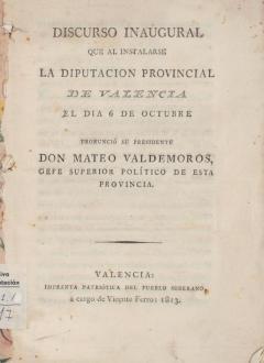 Discurs inaugural que va pronunciar el president Mateo *Valdemoros en instal·lar-se la Diputació Provincial de València. 6 octubre 1813. ES.462508.ADPV/Diputació/A.0.1.1. caixa 17
