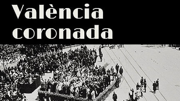 València coronada. Imágenes de la coronación de Virgen de los Desamparados. La mirada de Francisco Sanchis Muñoz